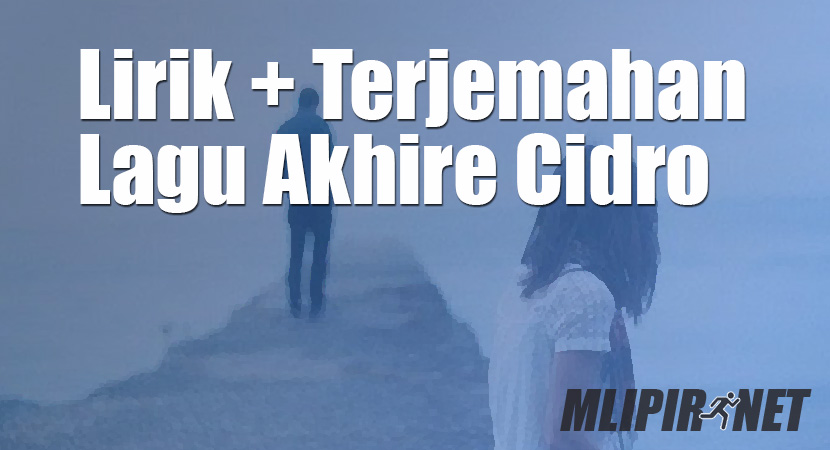 √ Lirik Dan Terjemahan Lagu Akhire Cidro (Dan Artinya)