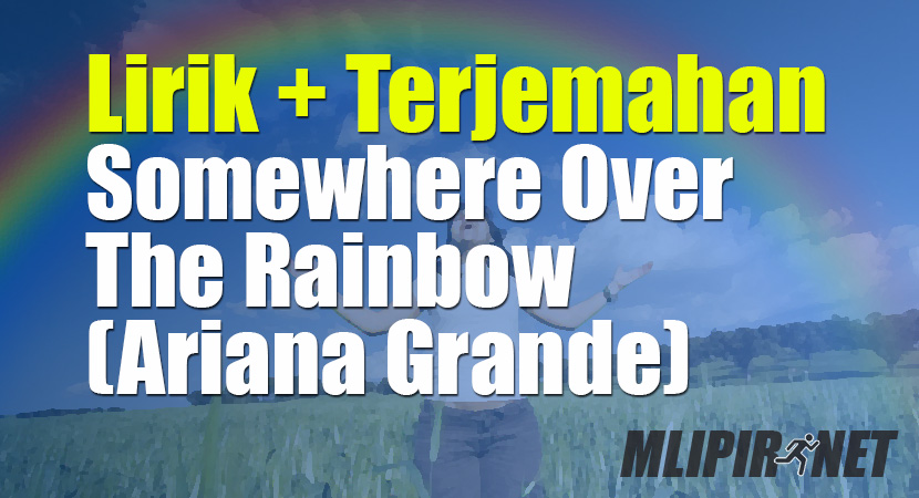 Lirik Dan Terjemahan Lagu Somewhere Over The Rainbow Dan Artinya