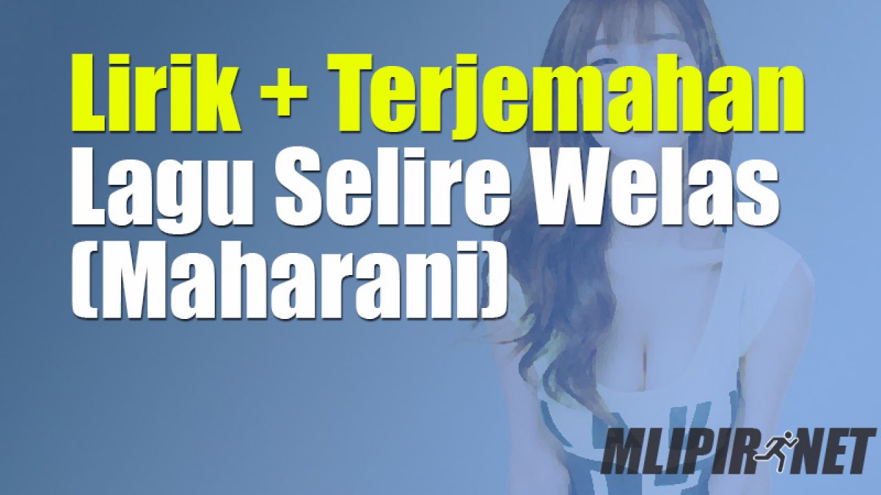 Lirik Dan Terjemahan Lagu Selire Welas Dan Artinya