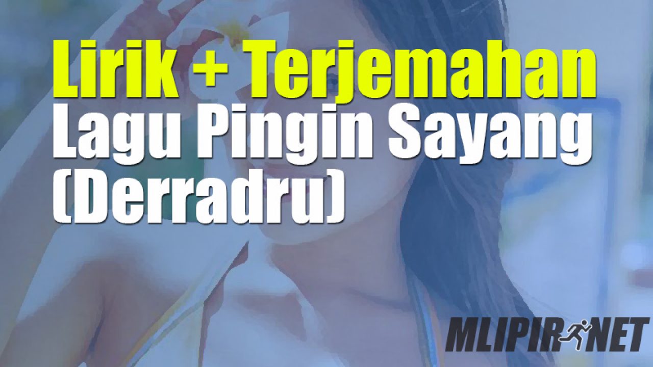 Lirik Dan Terjemahan Lagu Pingin Sayang Dan Artinya