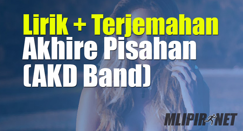 √ Lirik Dan Terjemahan Lagu Akhire Pisahan (Dan Artinya)