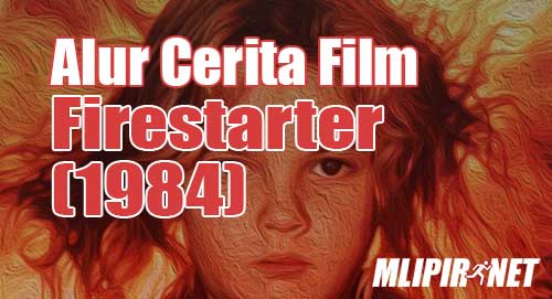 alur cerita film firestarter 1984