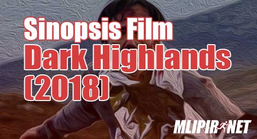 alur cerita film dark highlands