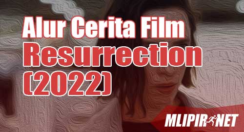 alur cerita film resurrection 2022